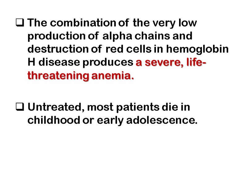 The combination of the very low production of alpha chains and destruction of red